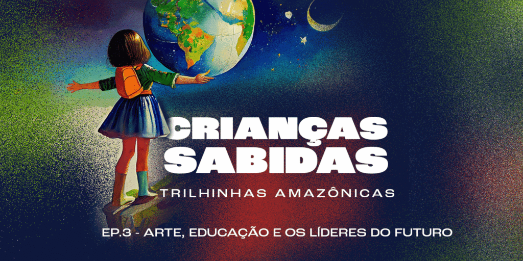 criancas-sabidas-traz-arte,-educacao-e-jovens-liderancas-da-amazonia
